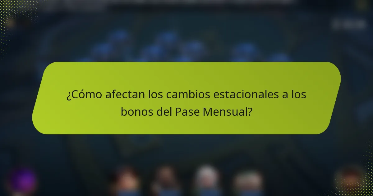 ¿Cómo afectan los cambios estacionales a los bonos del Pase Mensual?