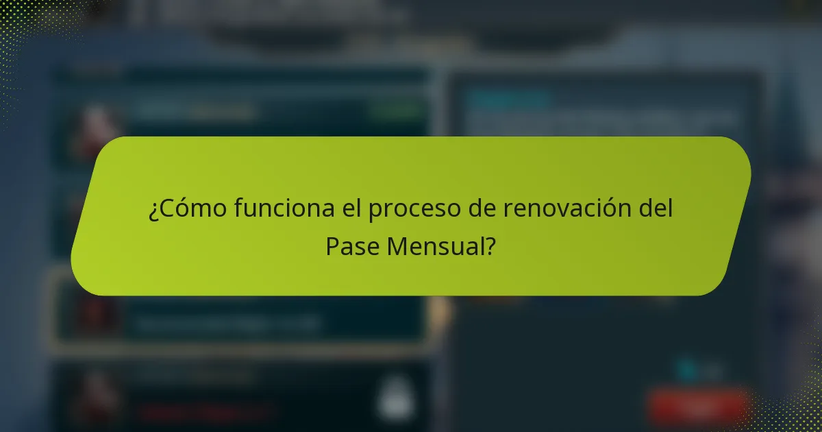 ¿Cómo funciona el proceso de renovación del Pase Mensual?