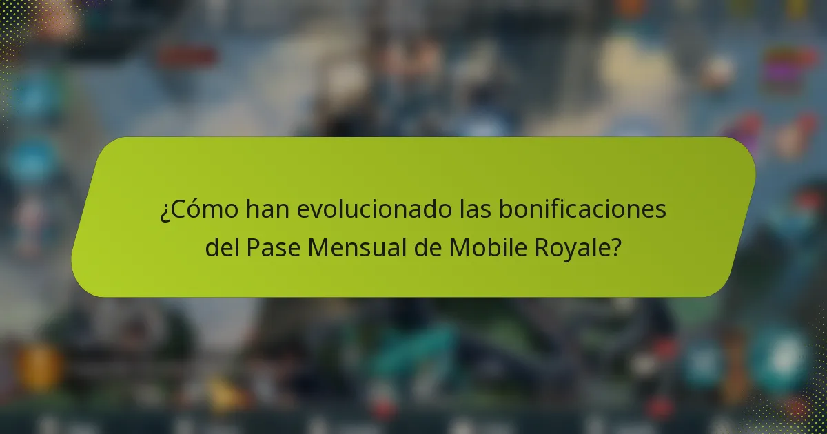 ¿Cómo han evolucionado las bonificaciones del Pase Mensual de Mobile Royale?