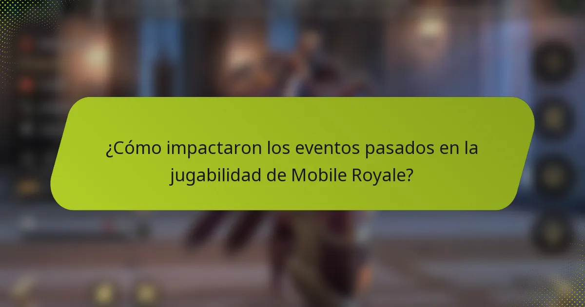 ¿Cómo impactaron los eventos pasados en la jugabilidad de Mobile Royale?