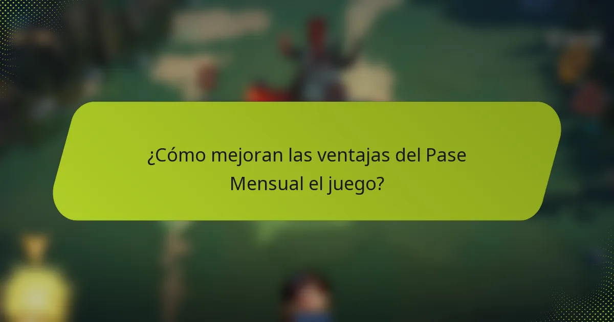 ¿Cómo mejoran las ventajas del Pase Mensual el juego?