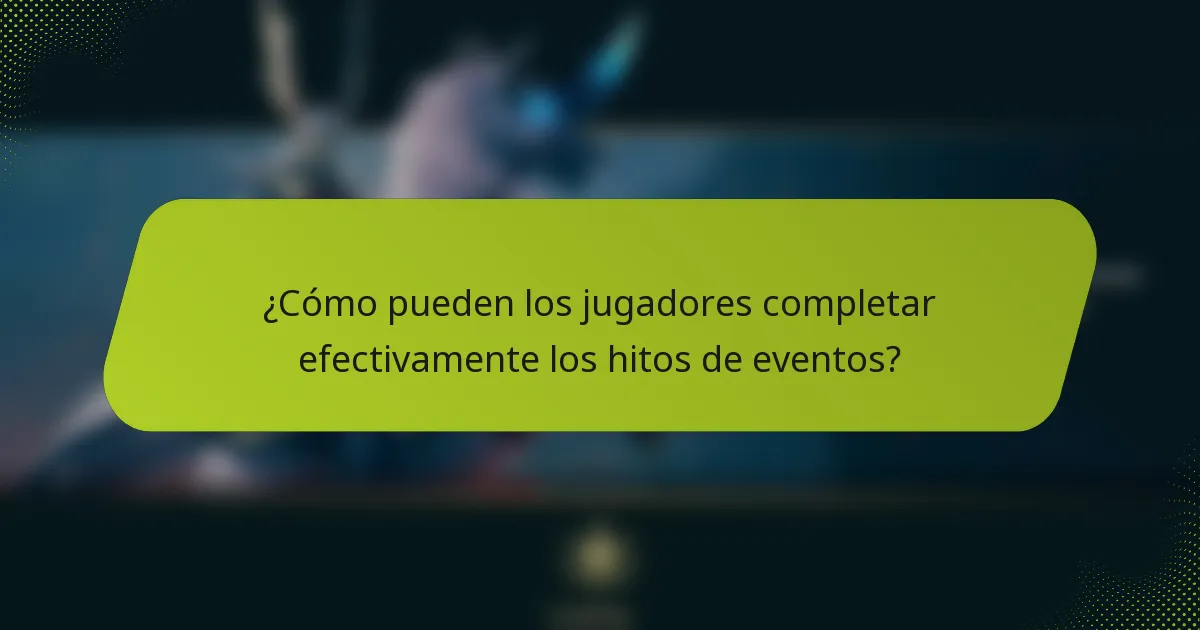 ¿Cómo pueden los jugadores completar efectivamente los hitos de eventos?