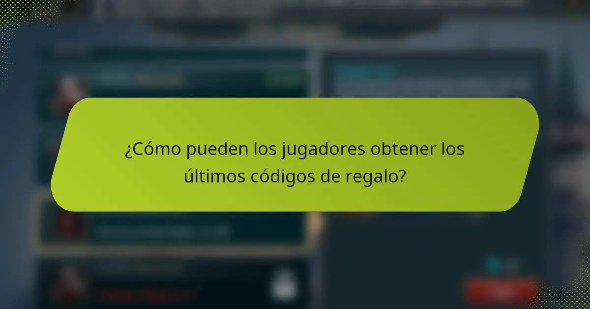 ¿Cómo pueden los jugadores obtener los últimos códigos de regalo?