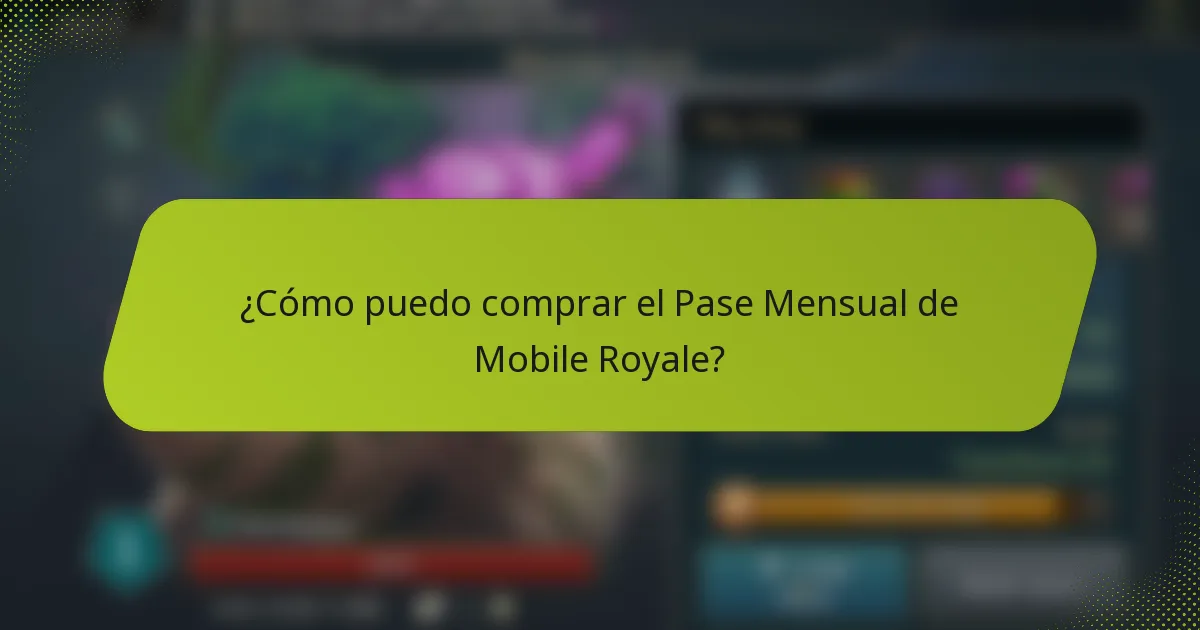 ¿Cómo puedo comprar el Pase Mensual de Mobile Royale?