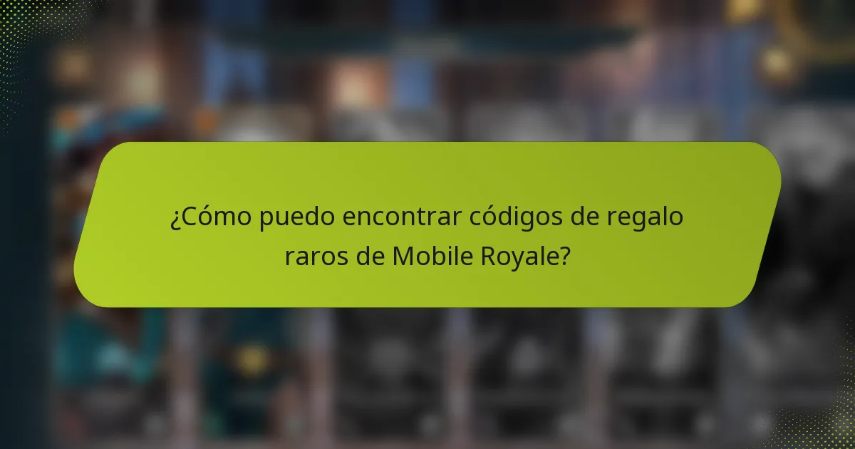 ¿Cómo puedo encontrar códigos de regalo raros de Mobile Royale?