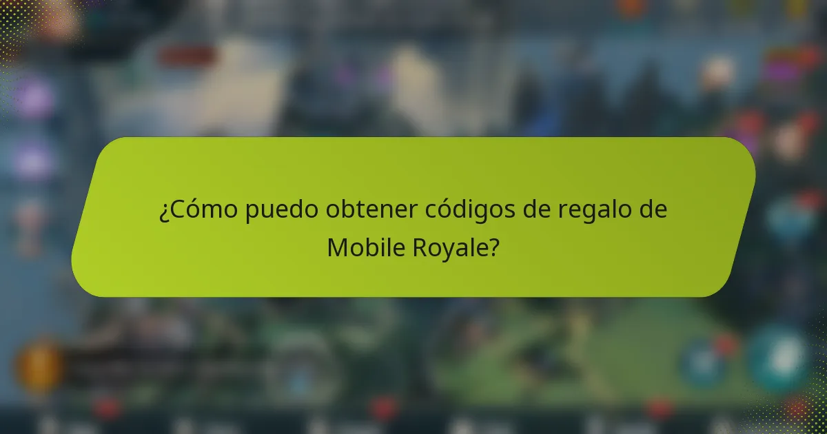 ¿Cómo puedo obtener códigos de regalo de Mobile Royale?
