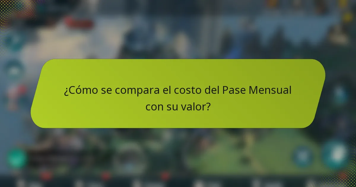 ¿Cómo se compara el costo del Pase Mensual con su valor?