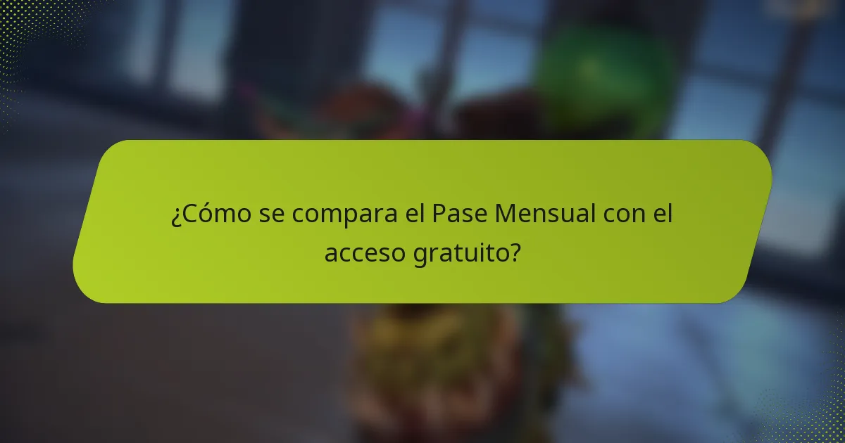 ¿Cómo se compara el Pase Mensual con el acceso gratuito?