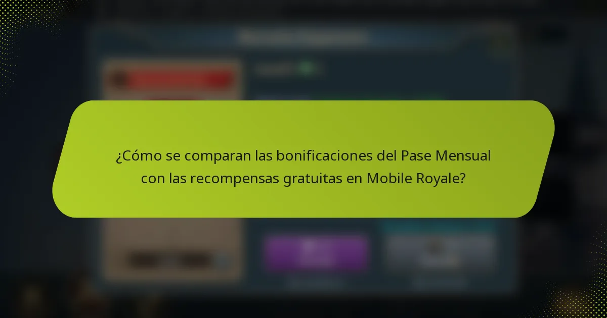¿Cómo se comparan las bonificaciones del Pase Mensual con las recompensas gratuitas en Mobile Royale?