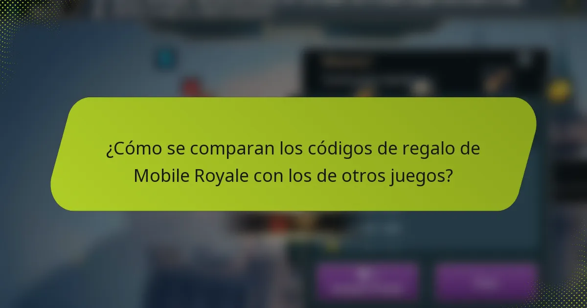 ¿Cómo se comparan los códigos de regalo de Mobile Royale con los de otros juegos?
