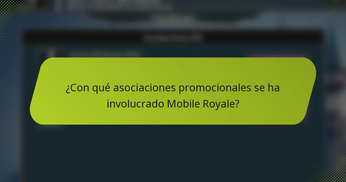 ¿Con qué asociaciones promocionales se ha involucrado Mobile Royale?