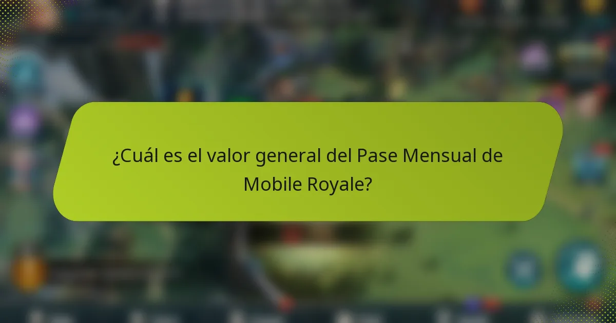 ¿Cuál es el valor general del Pase Mensual de Mobile Royale?