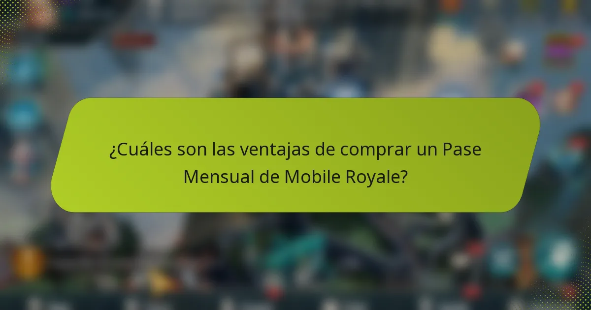 ¿Cuáles son las ventajas de comprar un Pase Mensual de Mobile Royale?
