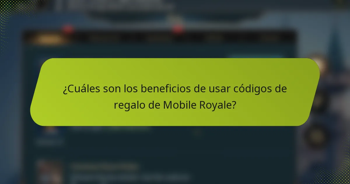 ¿Cuáles son los beneficios de usar códigos de regalo de Mobile Royale?