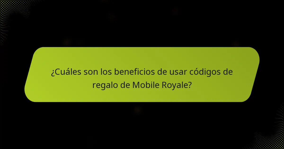 ¿Cuáles son los beneficios de usar códigos de regalo de Mobile Royale?