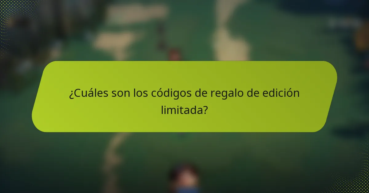 ¿Cuáles son los códigos de regalo de edición limitada?