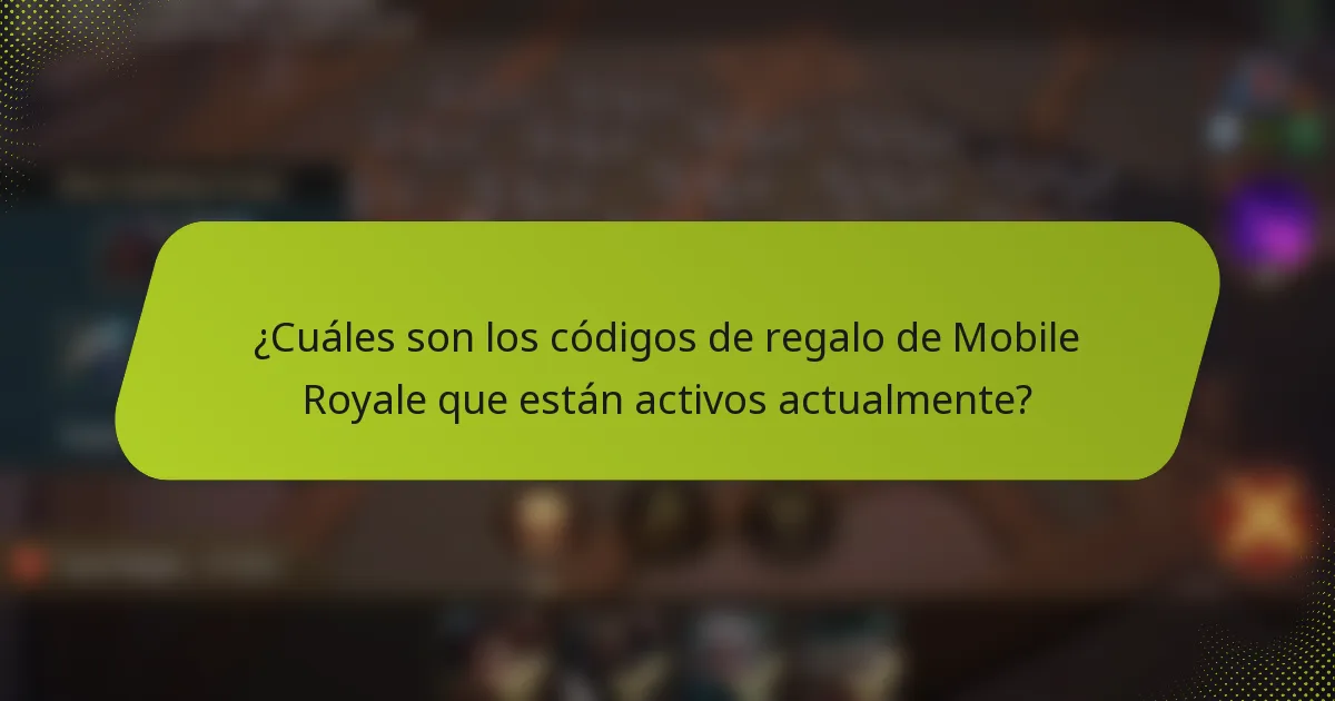 ¿Cuáles son los códigos de regalo de Mobile Royale que están activos actualmente?