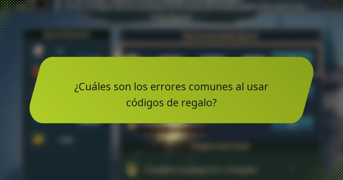 ¿Cuáles son los errores comunes al usar códigos de regalo?