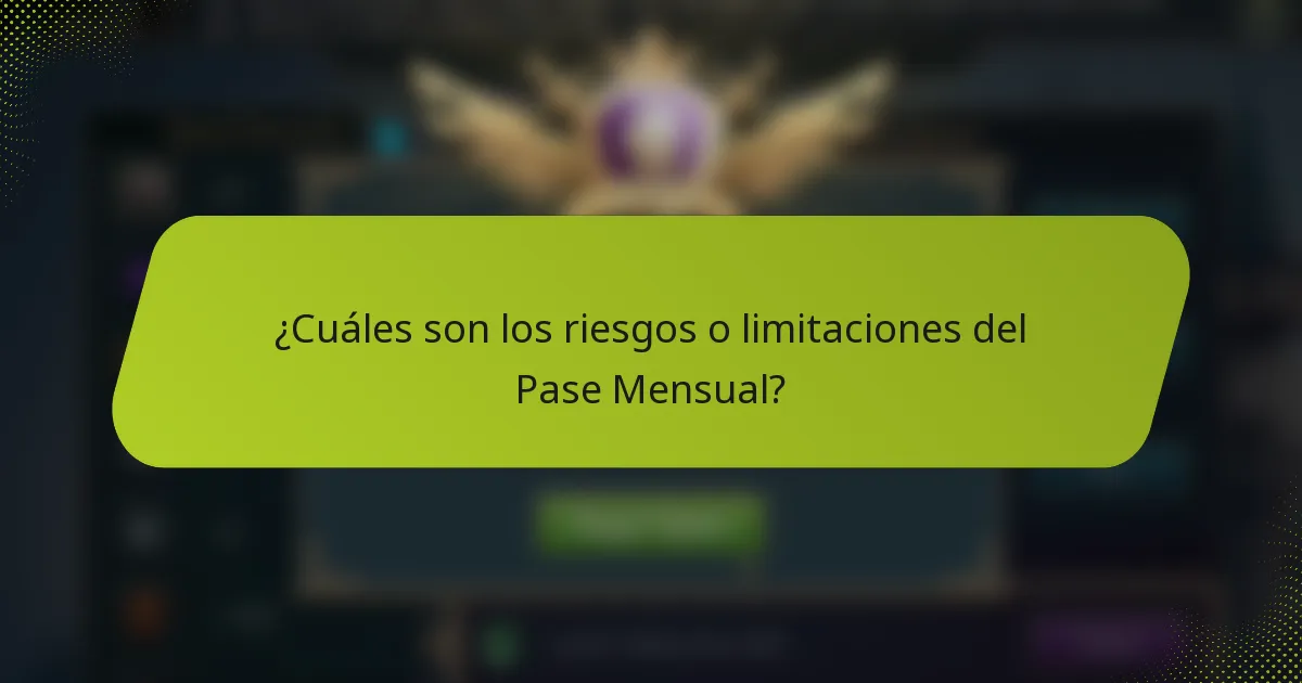 ¿Cuáles son los riesgos o limitaciones del Pase Mensual?