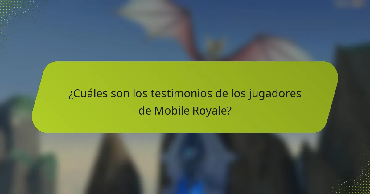 ¿Cuáles son los testimonios de los jugadores de Mobile Royale?