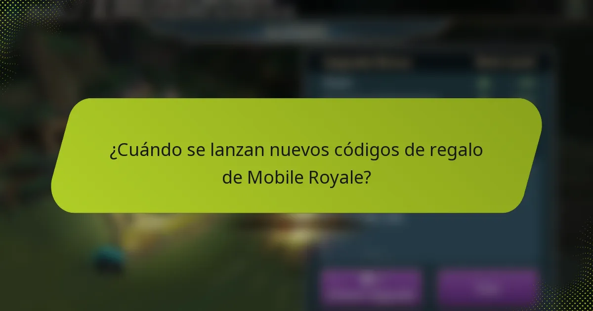 ¿Cuándo se lanzan nuevos códigos de regalo de Mobile Royale?