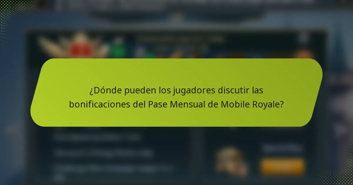 ¿Dónde pueden los jugadores discutir las bonificaciones del Pase Mensual de Mobile Royale?