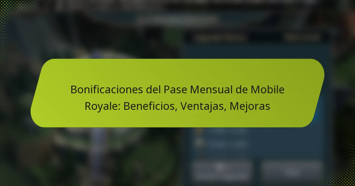 Bonificaciones del Pase Mensual de Mobile Royale: Beneficios, Ventajas, Mejoras