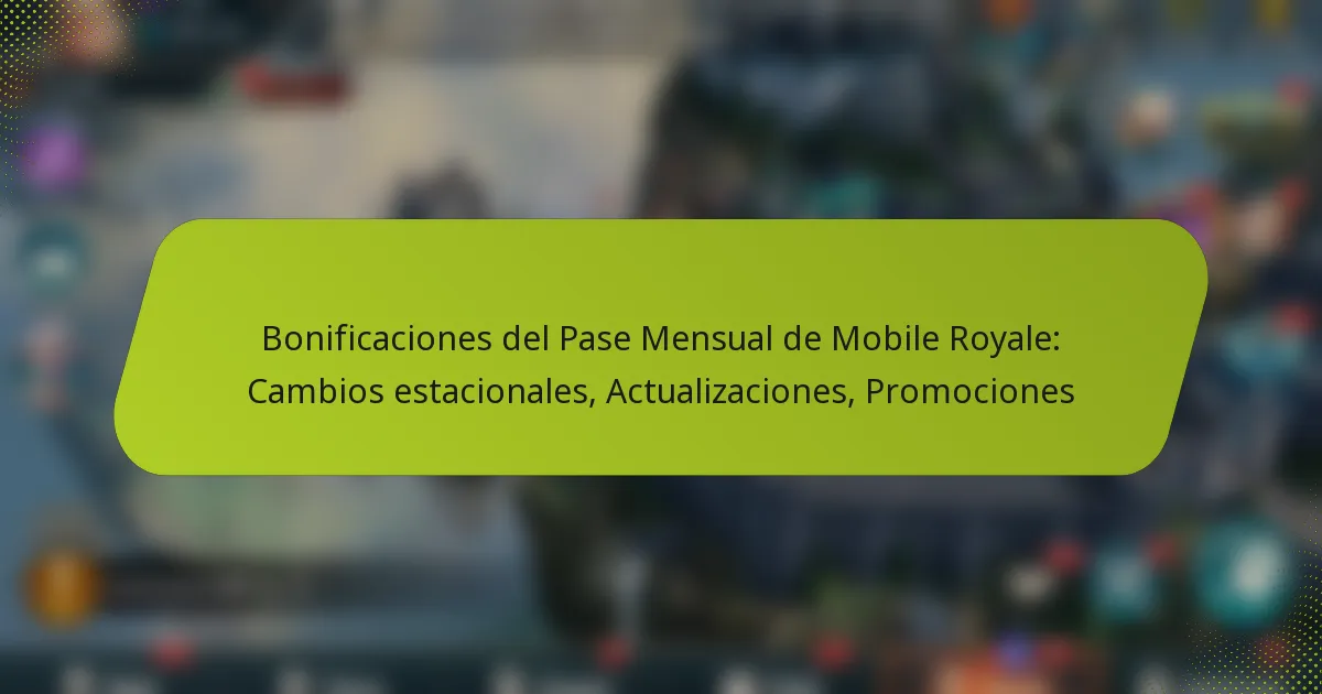 Bonificaciones del Pase Mensual de Mobile Royale: Cambios estacionales, Actualizaciones, Promociones