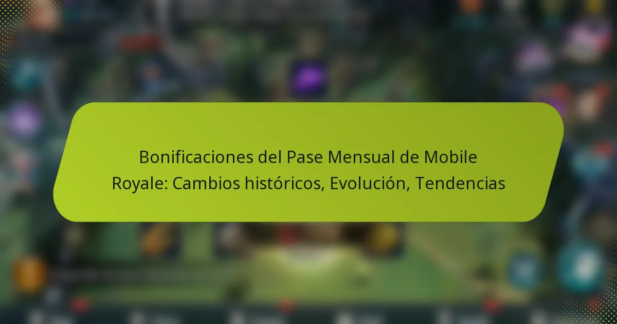 Bonificaciones del Pase Mensual de Mobile Royale: Cambios históricos, Evolución, Tendencias