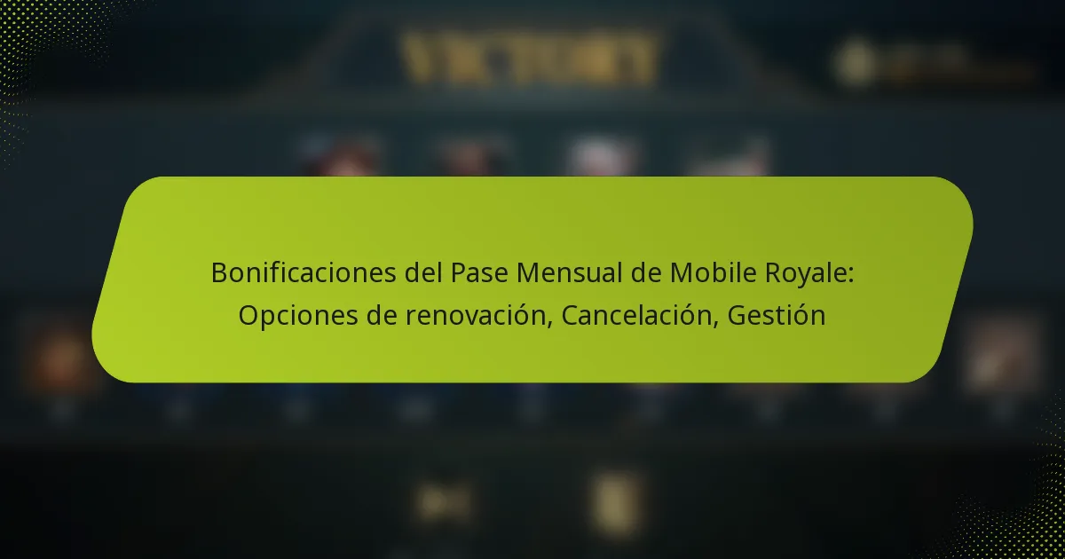 Bonificaciones del Pase Mensual de Mobile Royale: Opciones de renovación, Cancelación, Gestión