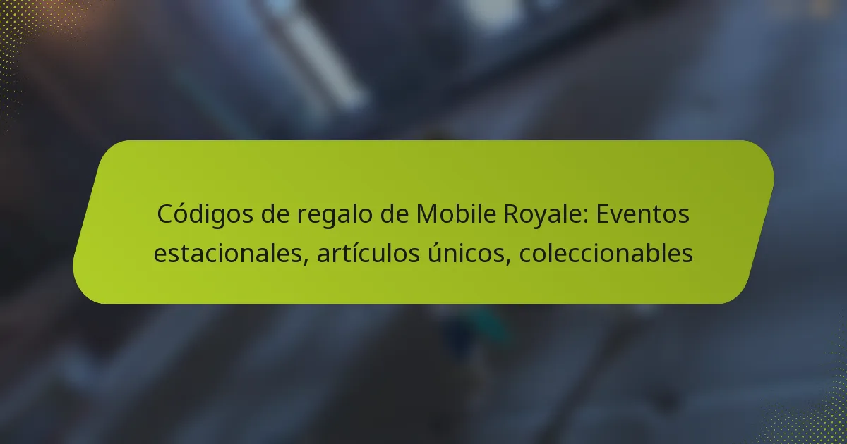Códigos de regalo de Mobile Royale: Eventos estacionales, artículos únicos, coleccionables