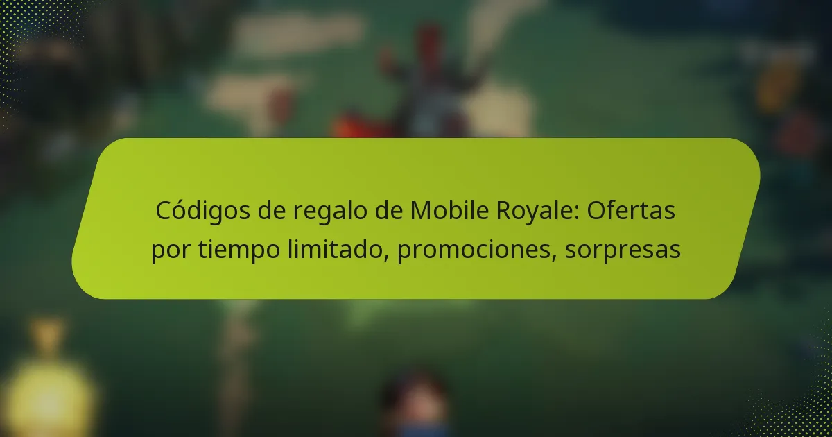 Códigos de regalo de Mobile Royale: Ofertas por tiempo limitado, promociones, sorpresas