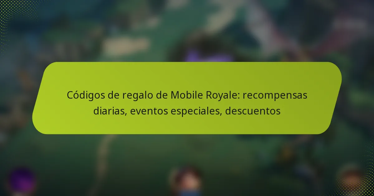 Códigos de regalo de Mobile Royale: recompensas diarias, eventos especiales, descuentos