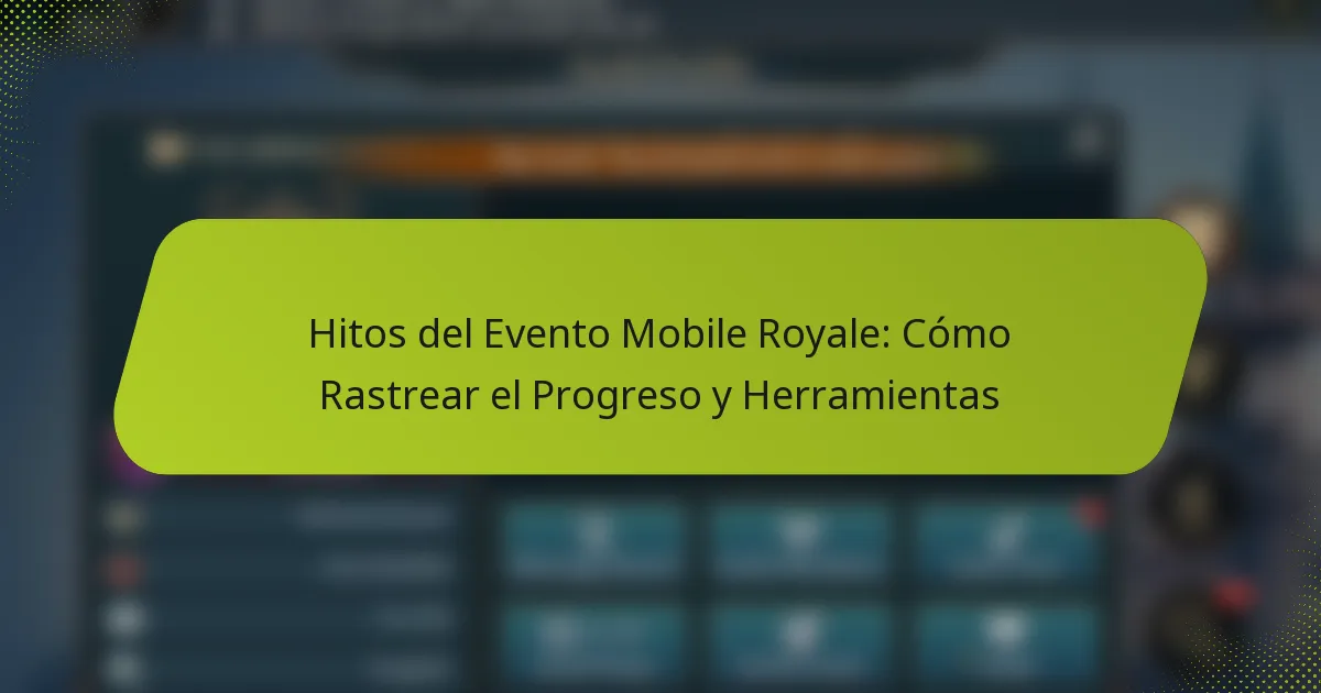 Hitos del Evento Mobile Royale: Cómo Rastrear el Progreso y Herramientas