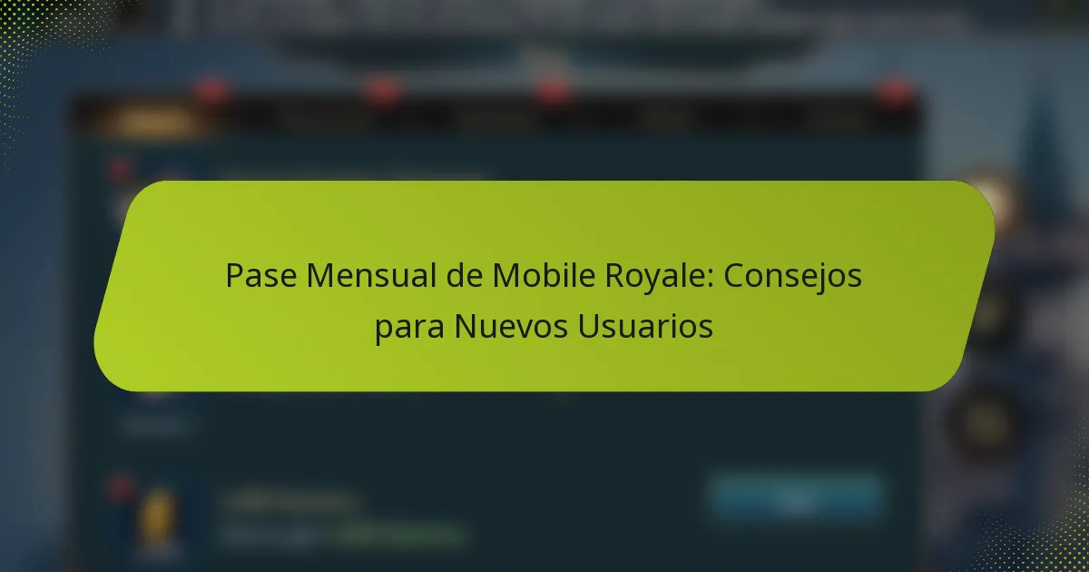 Pase Mensual de Mobile Royale: Consejos para Nuevos Usuarios