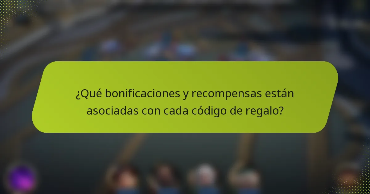 ¿Qué bonificaciones y recompensas están asociadas con cada código de regalo?