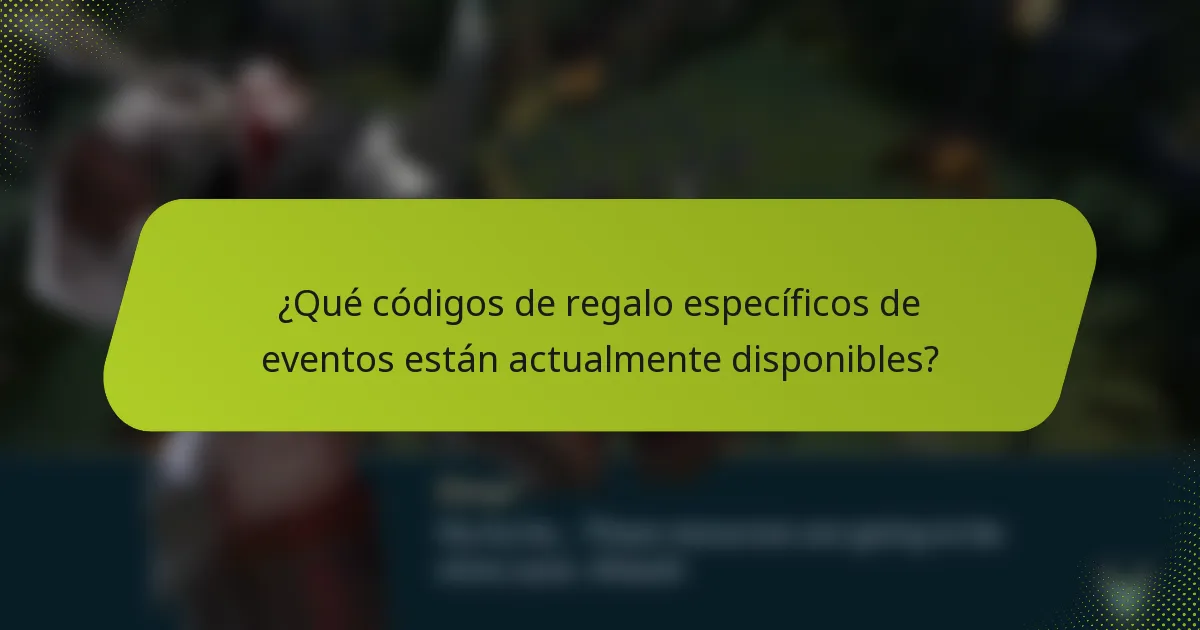 ¿Qué códigos de regalo específicos de eventos están actualmente disponibles?
