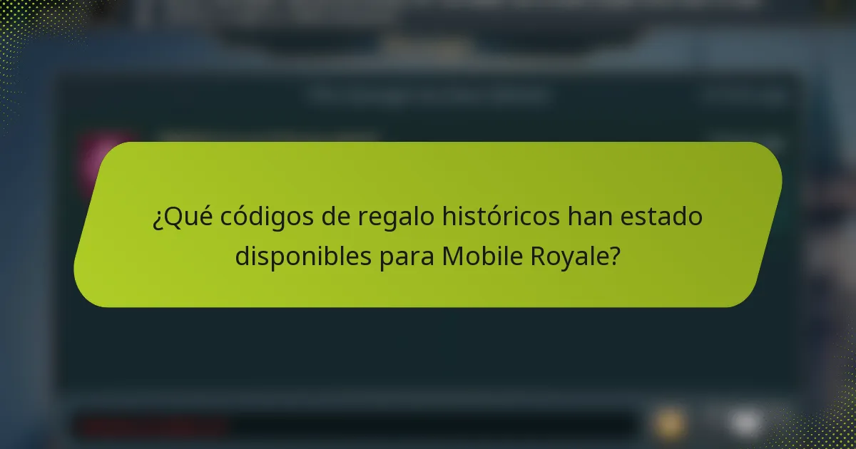 ¿Qué códigos de regalo históricos han estado disponibles para Mobile Royale?