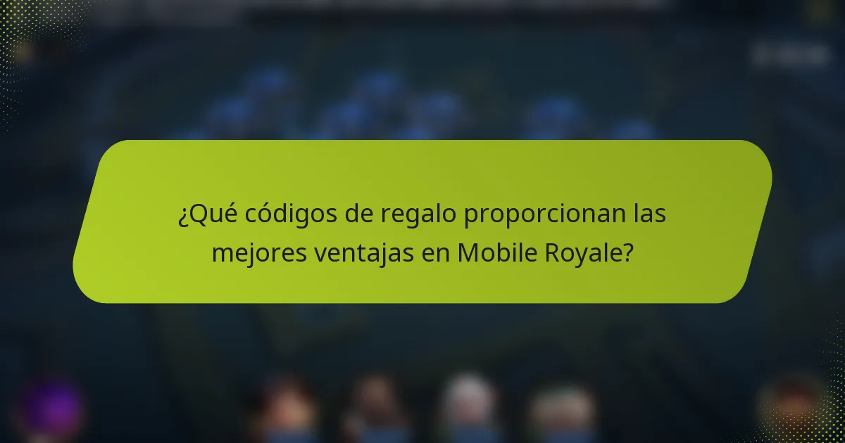 ¿Qué códigos de regalo proporcionan las mejores ventajas en Mobile Royale?
