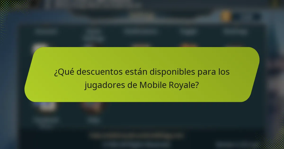 ¿Qué descuentos están disponibles para los jugadores de Mobile Royale?