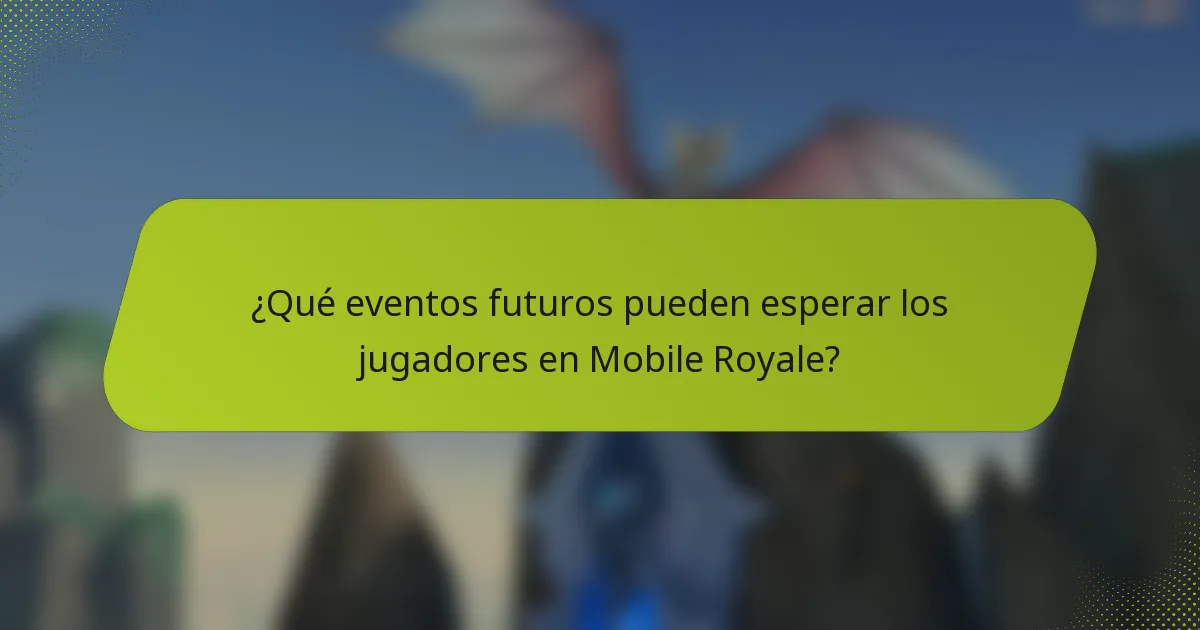 ¿Qué eventos futuros pueden esperar los jugadores en Mobile Royale?