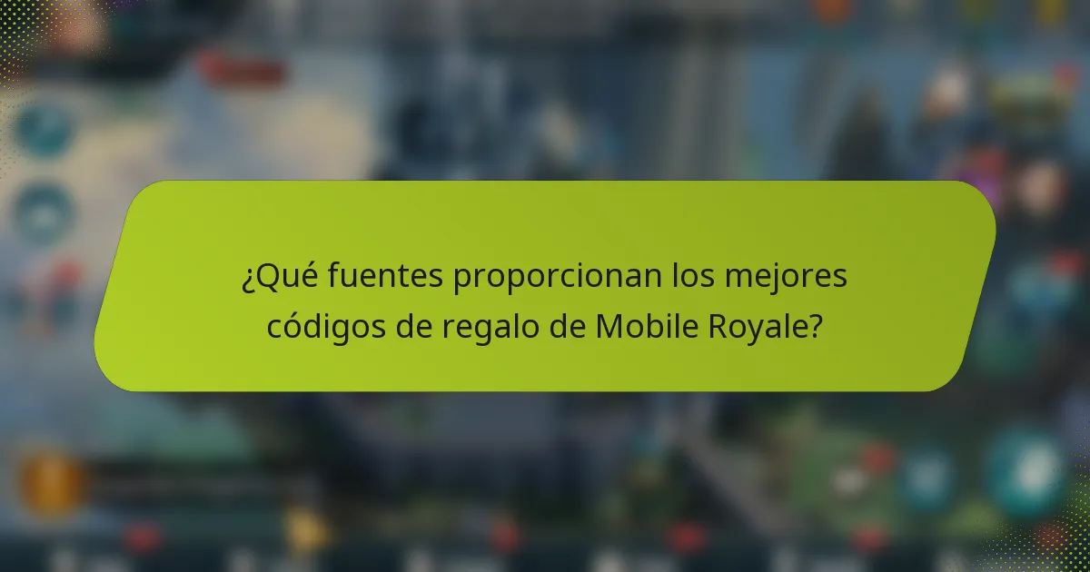 ¿Qué fuentes proporcionan los mejores códigos de regalo de Mobile Royale?
