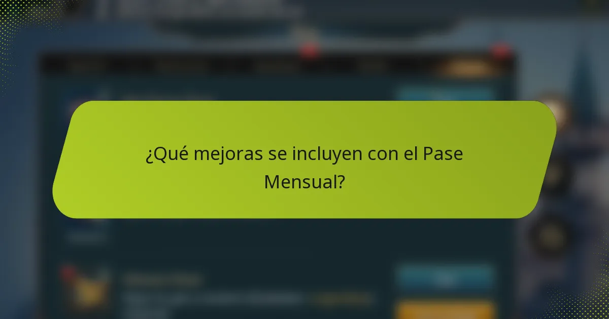 ¿Qué mejoras se incluyen con el Pase Mensual?