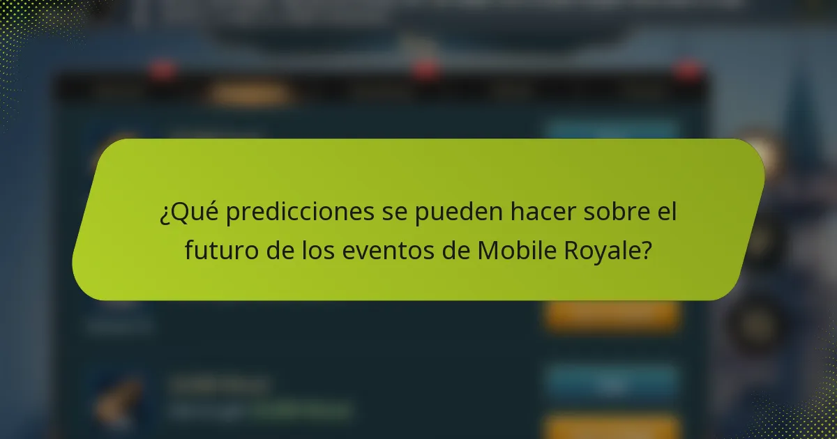 ¿Qué predicciones se pueden hacer sobre el futuro de los eventos de Mobile Royale?