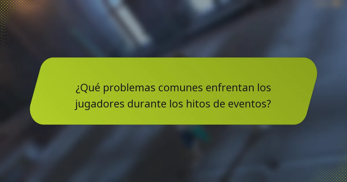 ¿Qué problemas comunes enfrentan los jugadores durante los hitos de eventos?