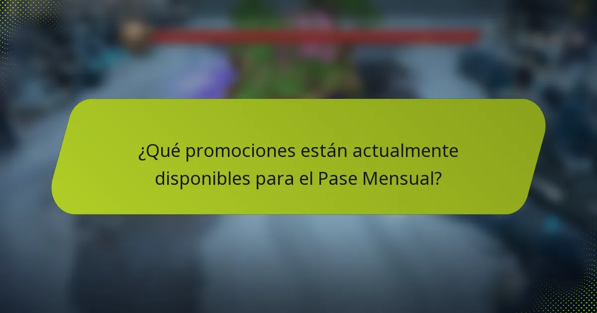 ¿Qué promociones están actualmente disponibles para el Pase Mensual?