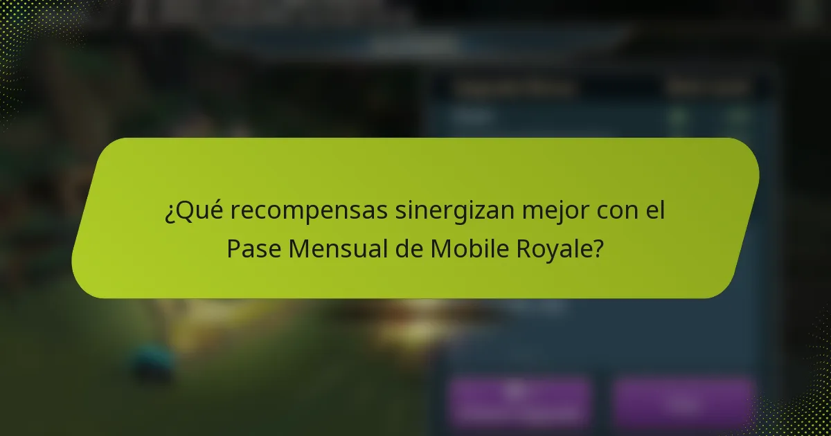 ¿Qué recompensas sinergizan mejor con el Pase Mensual de Mobile Royale?