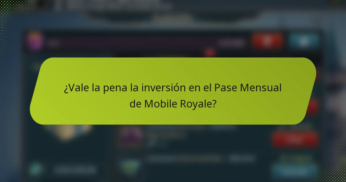 ¿Vale la pena la inversión en el Pase Mensual de Mobile Royale?